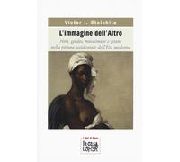 L'immagine dell'altro. Neri, giudei, musulmani e gitani nella pittura occidental