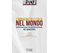L'immagine dell'Italia nel mondo. Rappresentazioni e autorappresentazioni nel Novecento