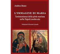 L'immagine di Maria. Testimonianze della pietà mariana nella Napoli medievale