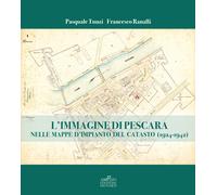 L'immagine di Pescara nelle mappe d'Impianto del Catasto (1924 - 1942)