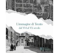 L'immagine di Trento dal XVI al XX secolo - 2022 - VITREND