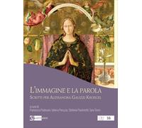 L'immagine e la parola. Scritti per Alessandra Galizzi Kroegel - Padovani ...
