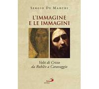 L'immagine e le immagini. Volti di Cristo da Rublëv a Caravaggio