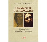 L'immagine e le immagini. Volti di Cristo da Rublëv a Caravaggio - De Marc...