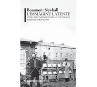 Libri Beaumont Newhall - L' Immagine Latente. Storia Dell'invenzione Della Fotog
