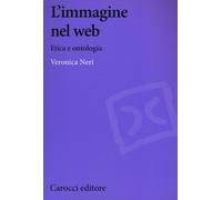 L'immagine nel web. Etica e ontologia - Neri Veronica
