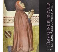 L'immagine ritrovata. La Trinità dei coniugi Datini. Ediz. illustrata