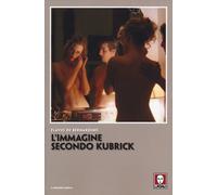 L'immagine secondo Kubrick - De Bernardinis Flavio