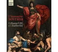 L'immagine sovrana. Urbano VIII e i Barberini. Ediz. illustrata