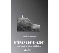 L' immigrato. Una storia di vita e solidarietà