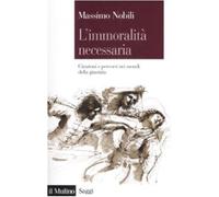 L'immoralità necessaria. Citazioni e percorsi nei mondi della giustizia - ...