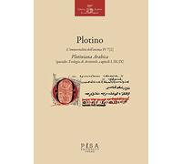 L'immortalità dell'anima IV 7 (2). Plotiniana arabica (pseudo-teologia di Aristotele, capitoli I, III, IX). Testo greco a fronte. Ediz. multilingue