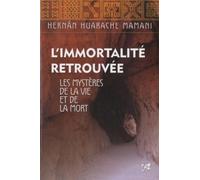 L'immortalité retrouvée: Les mystères de la vie et de la mort
