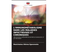L'IMMUNOMÉTABOLISME DANS LES MALADIES INFECTIEUSES ET CHRONIQUES: UNE NOUVELLE FRONTIÈRE EN MATIÈRE DE DIAGNOSTIC ET DE TRAITEMENT