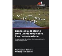 Limnologia di alcune zone umide tropicali e loro conservazione: Un approccio al ripristino e alla conservazione: le zone umide indiane