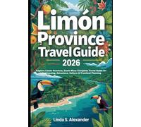 Limón Province Travel Guide 2026: Explore Limón Province, Costa Rica: Complete Travel Guide for Sightseeing, Adventure, Culture & Practical Planning