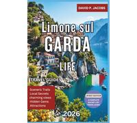 Limone sul Garda Life 2026: Complete Travel Guide: Lemon Groves & Hidden Alpine Shores
