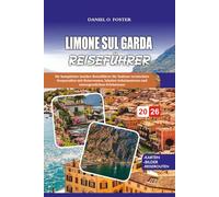 LIMONE SUL GARDA REISEFÜHRER 2026: Ihr kompletter Insider-Reiseführer für Italiens verstecktes Seeparadies mit Reiserouten, lokalen Geheimnissen und unvergesslichen Erlebnissen