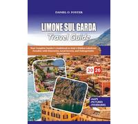 LIMONE SUL GARDA TRAVEL GUIDE 2026: Your Complete Insider’s Guidebook to Italy’s Hidden Lakefront Paradise with Itineraries, Local Secrets, and Unforgettable Experiences