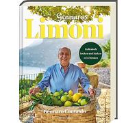 Limoni: Gennaros verlockendes Kochbuch enthüllt die sonnige Welt der Zitronen mit Rezepten für mediterrane Köstlichkeiten - Italienisch kochen und backen mit Zitronen