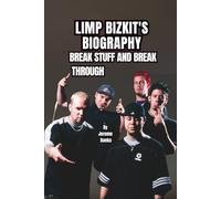 LIMP BIZKIT'S BIOGRAPHY: BREAK STUFF AND BREAK THROUGH