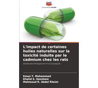L'impact de certaines huiles naturelles sur la toxicité induite par le cadmium chez les rats: Études biochimiques et microscopiques