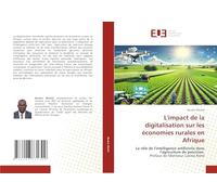 L'impact de la digitalisation sur les économies rurales e-Afrique:: Le rôle de l'intelligence artificielle dans l'agriculture de précisionPréface de Monsieur Lacina Koné