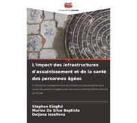 L'impact des infrastructures d'assainissement et de la santé des personnes âgées: L'interaction complexe entre les infrastructures sanitaires et la ... les zones urbaines à forte densité en Chine