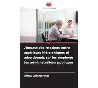 L'impact des relations entre supérieurs hiérarchiques et subordonnés sur les employés des administrations publiques