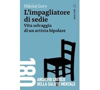 L'impagliatore di sedie. Vita selvaggia di un artista bipolare
