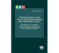 L'impatto degli ESG nella determinazione del property value. Metodologie e strumenti per integrare i fattori ESG nella valutazione immobiliare e del rischio di credito