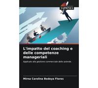 L'impatto del coaching e delle competenze manageriali: Applicato alla gestione commerciale delle aziende.