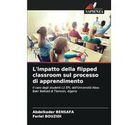 L'impatto della flipped classroom sul processo di apprendimento: Il caso degli studenti L1 EFL dell'Università Abou Bakr Belkaid di Tlemcen, Algeria