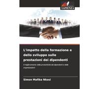 L'impatto della formazione e dello sviluppo sulle prestazioni dei dipendenti: Il miglioramento della produttività dei dipendenti e delle organizzazioni