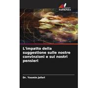 L'impatto della suggestione sulle nostre convinzioni e sui nostri pensieri