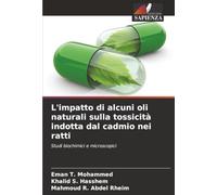 L'impatto di alcuni oli naturali sulla tossicità indotta dal cadmio nei ratti: Studi biochimici e microscopici