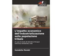 L'impatto economico dell'industrializzazione sulla popolazione tribale: Un caso di studio del distretto di Koraput nell'Orissa meridionale, India
