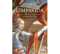 Libri Rita Coruzzi - L' Impavida. La Vita Ribelle Di Cia Degli Ordelaffi, La Don
