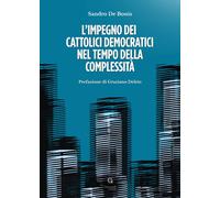 L'impegno dei cattolici democratici nel tempo della complessità - De Bonis...