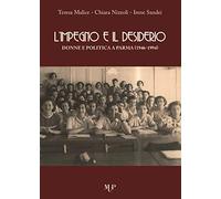L'impegno e il desiderio. Donne e politica a Parma (1946-1994)