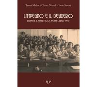 L'impegno e il desiderio. Donne e politica a Parma (1946-1994) - Malice Te...