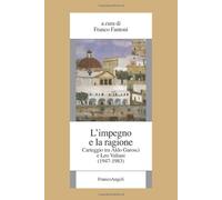 L' impegno e la ragione. Carteggio tra Aldo Garosci e Leo Valiani (1947-1983)