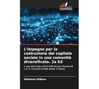 L'impegno per la costruzione del capitale sociale in una comunità diversificata. 2a Ed: Il caso della sotto-città di Kolfe Keranyo Woreda 08 e di 11 comunità di Addis Abeba, in Etiopia