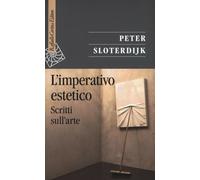 L'imperativo estetico. Scritti sull'arte - Sloterdijk Peter