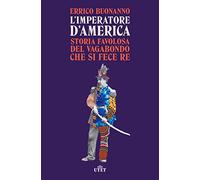 L'imperatore d’America. Storia favolosa del vagabondo che si fece re