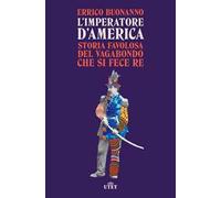 L'imperatore d’America. Storia favolosa del vagabondo che si fece re