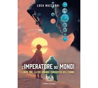L'imperatore dei Mondi. La più grande conquista dell'uomo (Vol. 3)