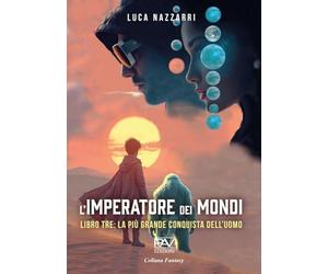 L'imperatore dei Mondi. La più grande conquista dell'uomo (Vol. 3)