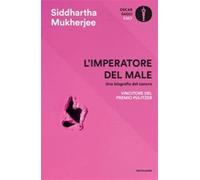 L'imperatore del male. Una biografia del cancro - Mukherjee Siddhartha