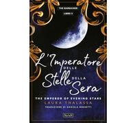 Libri Thalassa Laura - L' Imperatore Delle Stelle Della Sera. The Emperor Of The